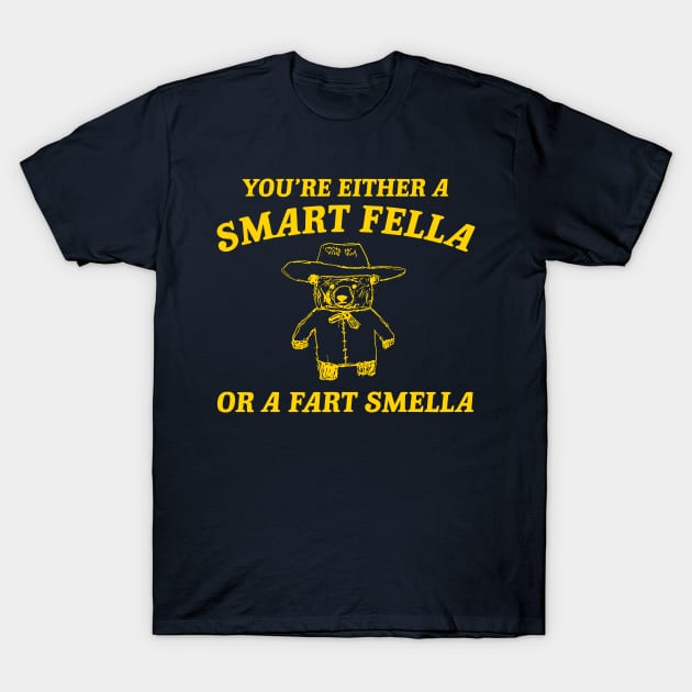 You're Either A Smart Fella Or A Fart Smella T-Shirt by KC Crafts & Creations